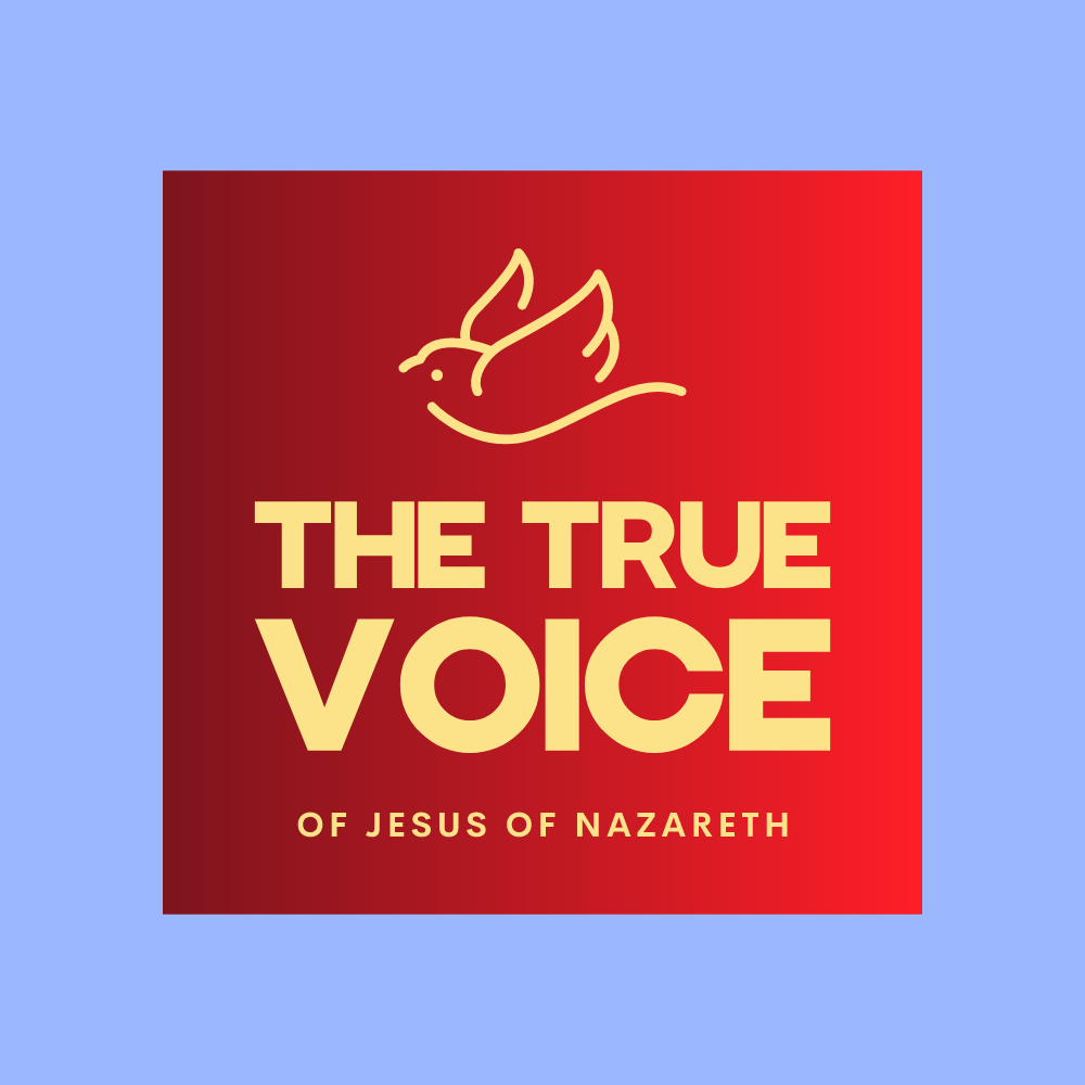 THE TRUE VOICE OF JESUS OF NAZARETH